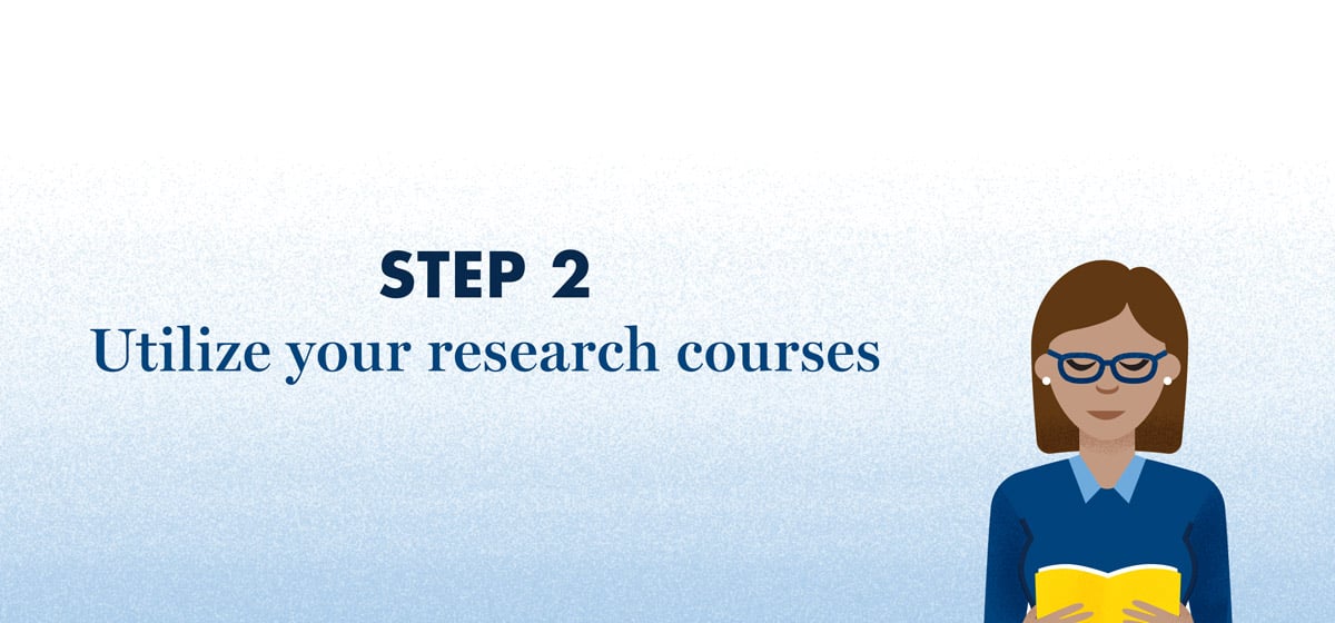 Step 2 – utilize your research courses
